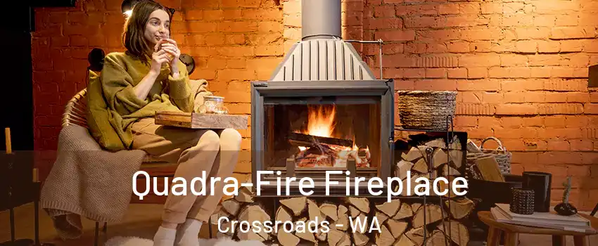 Quadra-Fire Fireplace Crossroads - WA