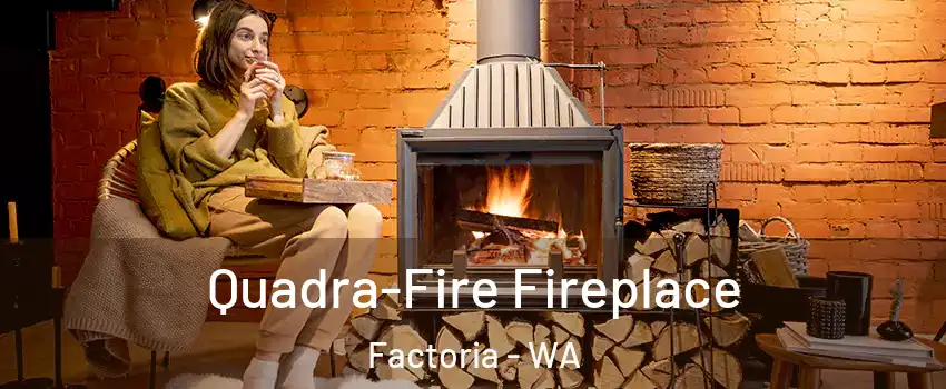 Quadra-Fire Fireplace Factoria - WA