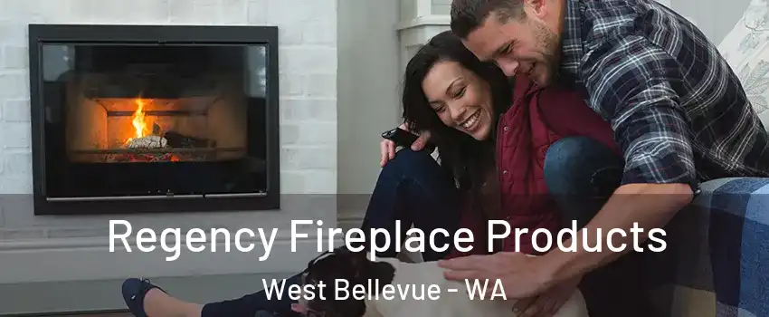 Regency Fireplace Products West Bellevue - WA