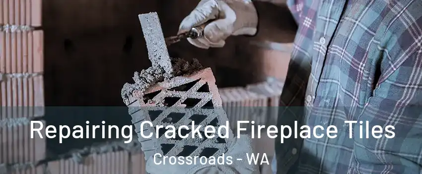 Repairing Cracked Fireplace Tiles Crossroads - WA