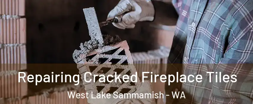 Repairing Cracked Fireplace Tiles West Lake Sammamish - WA