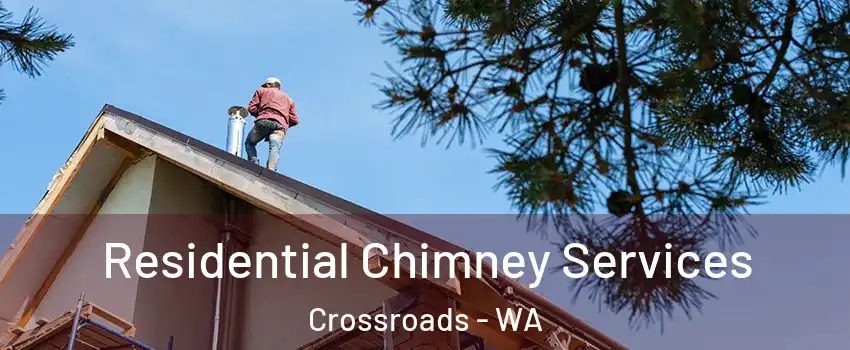 Residential Chimney Services Crossroads - WA