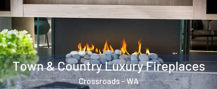 Town & Country Luxury Fireplaces Crossroads - WA