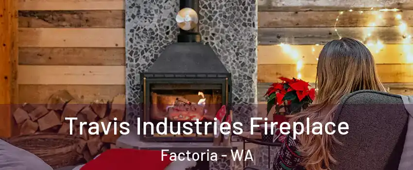 Travis Industries Fireplace Factoria - WA