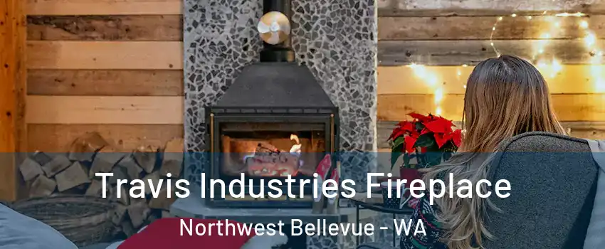 Travis Industries Fireplace Northwest Bellevue - WA