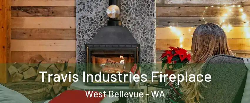 Travis Industries Fireplace West Bellevue - WA