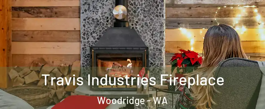 Travis Industries Fireplace Woodridge - WA