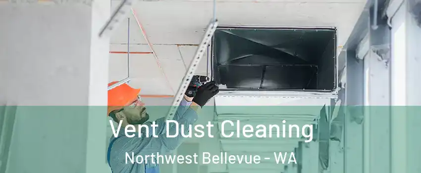 Vent Dust Cleaning Northwest Bellevue - WA