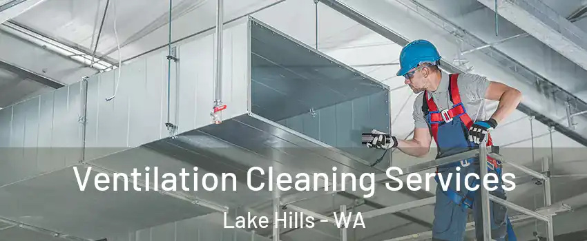 Ventilation Cleaning Services Lake Hills - WA