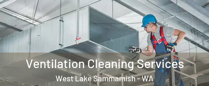 Ventilation Cleaning Services West Lake Sammamish - WA