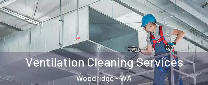 Ventilation Cleaning Services Woodridge - WA