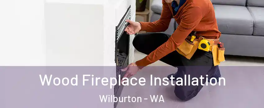 Wood Fireplace Installation Wilburton - WA
