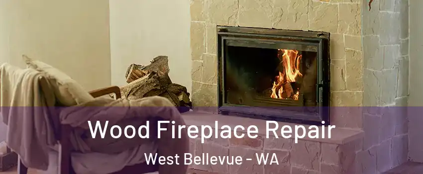 Wood Fireplace Repair West Bellevue - WA