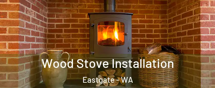 Wood Stove Installation Eastgate - WA