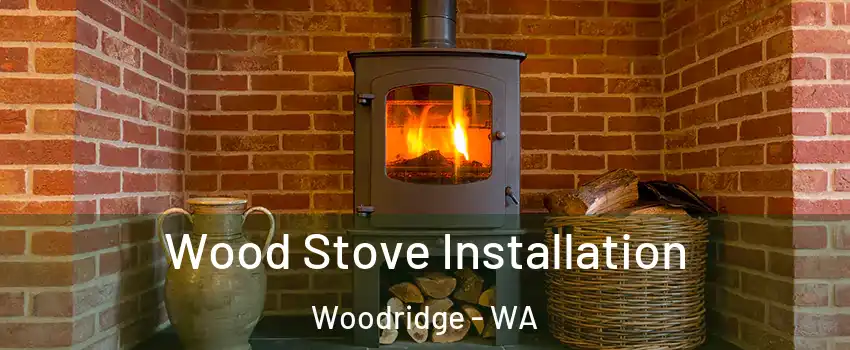 Wood Stove Installation Woodridge - WA