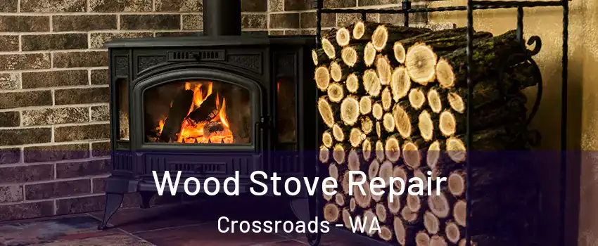 Wood Stove Repair Crossroads - WA