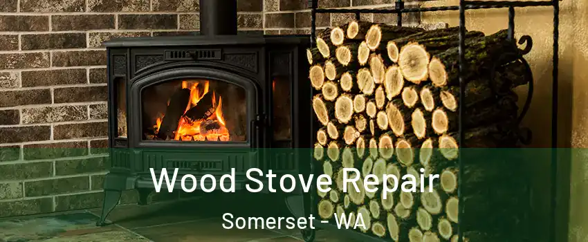 Wood Stove Repair Somerset - WA